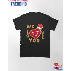 We Love You Classic Tshirt